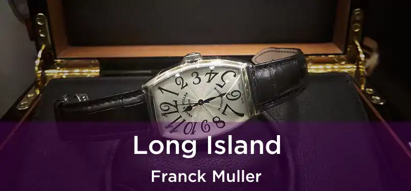 Long Island Franck Muller